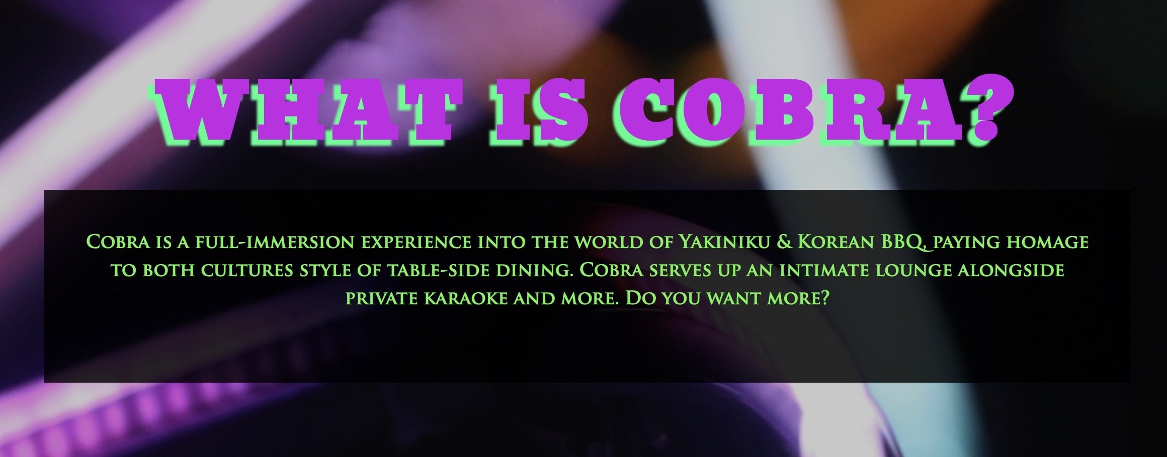 Per Cobra's website, guests can expect an immersive dining experience with an emphasis on Korean BBQ.